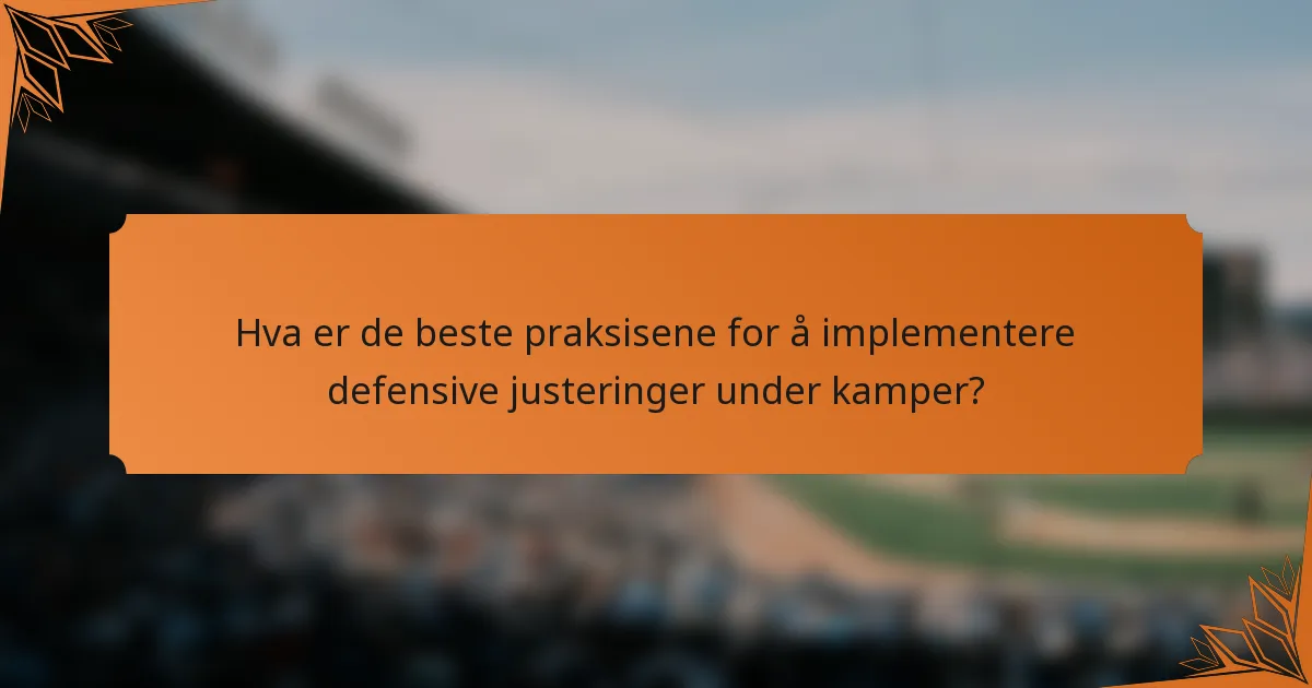 Hva er de beste praksisene for å implementere defensive justeringer under kamper?