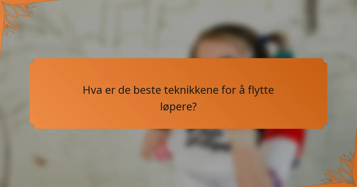 Hva er de beste teknikkene for å flytte løpere?
