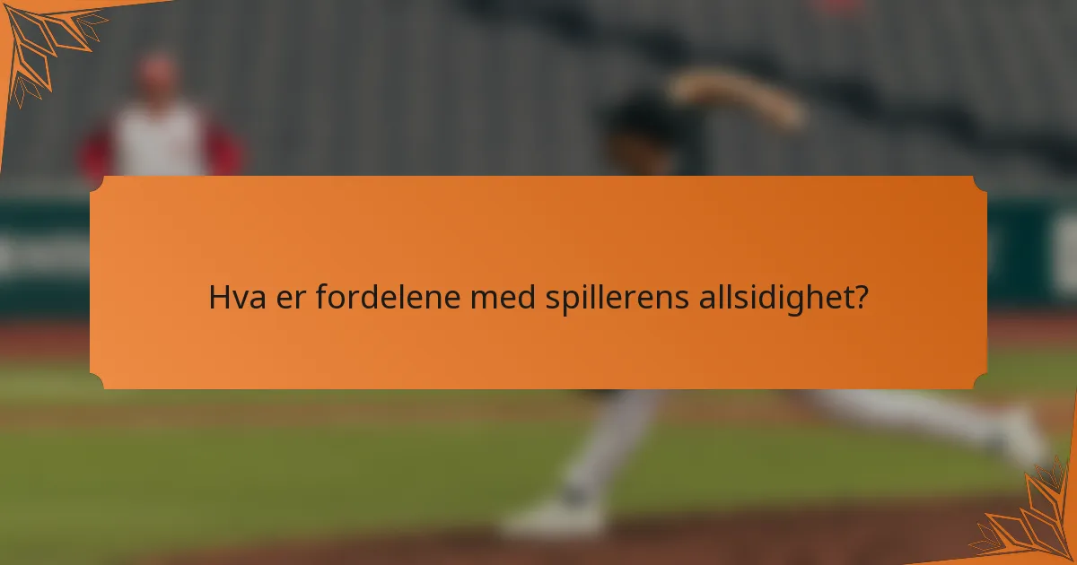 Hva er fordelene med spillerens allsidighet?