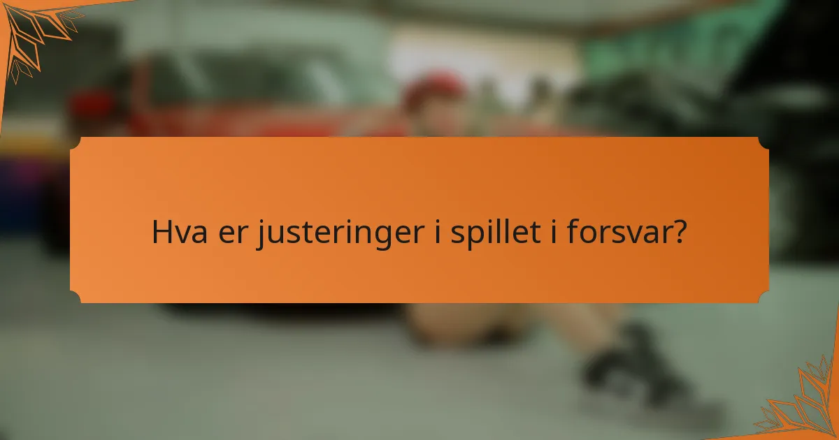 Hva er justeringer i spillet i forsvar?