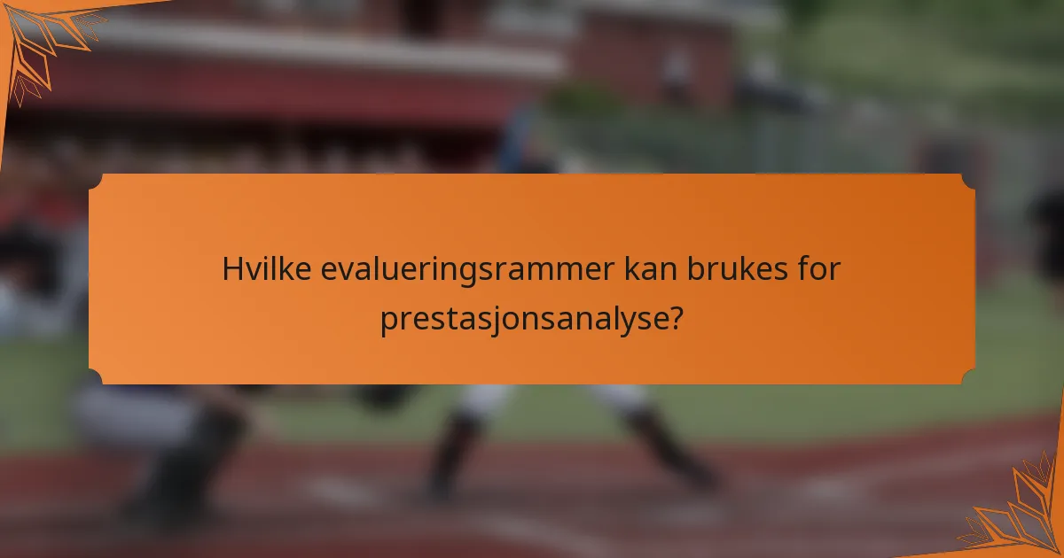 Hvilke evalueringsrammer kan brukes for prestasjonsanalyse?