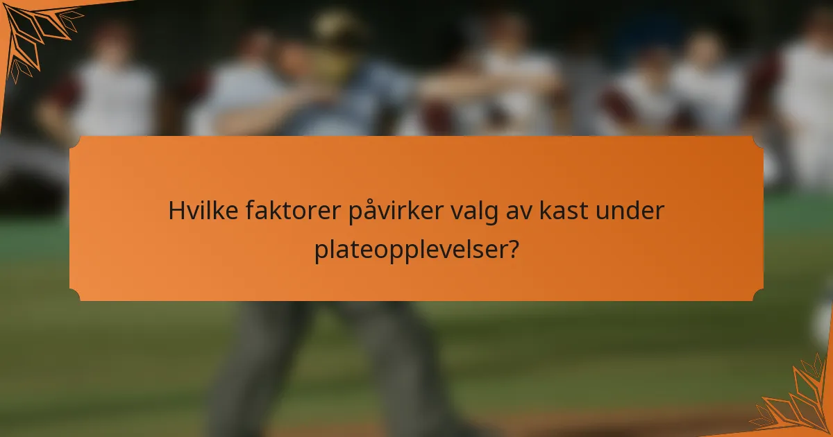 Hvilke faktorer påvirker valg av kast under plateopplevelser?