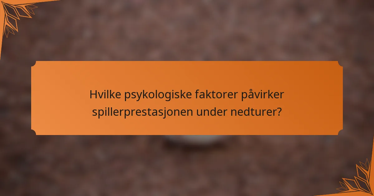 Hvilke psykologiske faktorer påvirker spillerprestasjonen under nedturer?