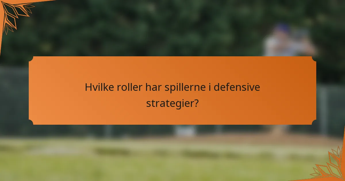Hvilke roller har spillerne i defensive strategier?