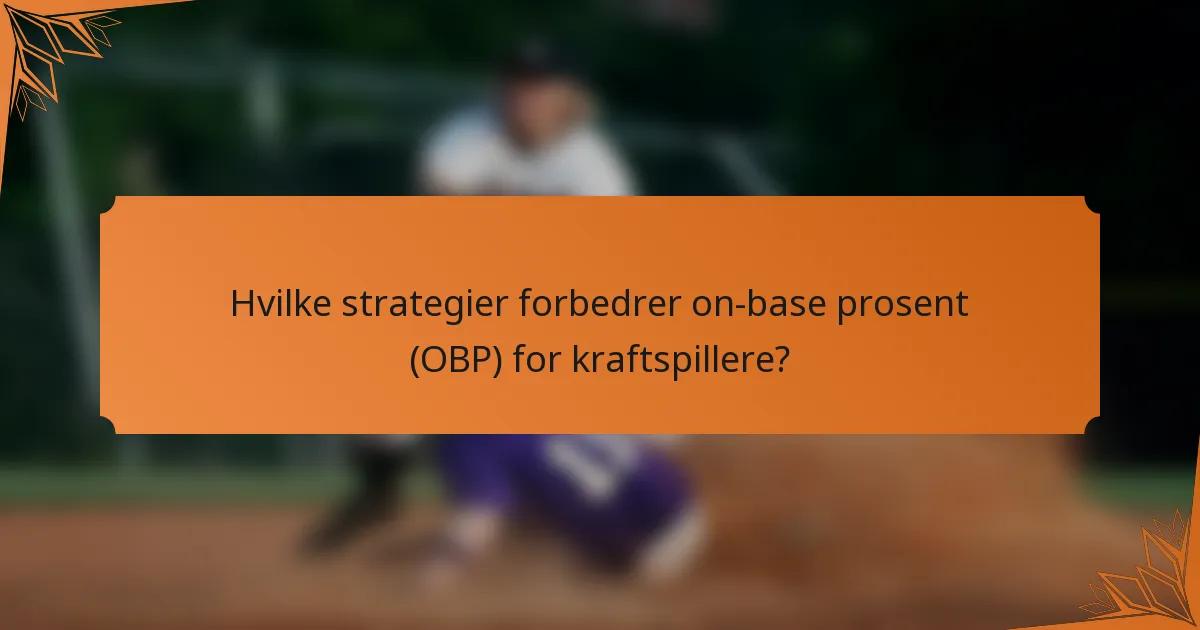 Hvilke strategier forbedrer on-base prosent (OBP) for kraftspillere?