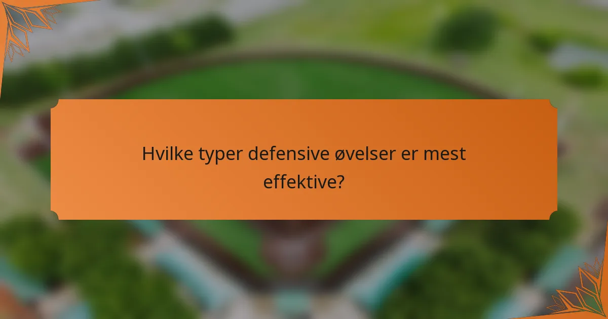 Hvilke typer defensive øvelser er mest effektive?