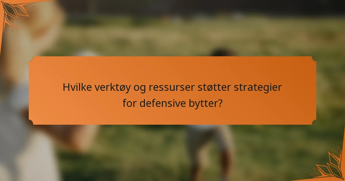 Hvilke verktøy og ressurser støtter strategier for defensive bytter?