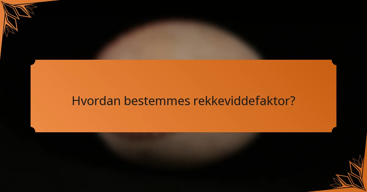 Hvordan bestemmes rekkeviddefaktor?