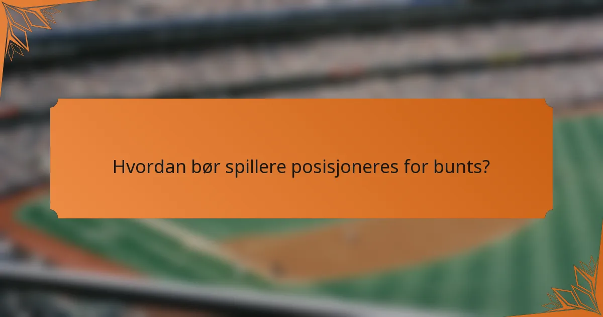 Hvordan bør spillere posisjoneres for bunts?