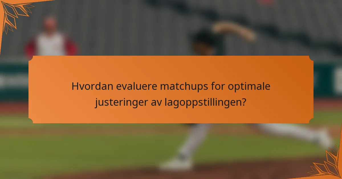 Hvordan evaluere matchups for optimale justeringer av lagoppstillingen?