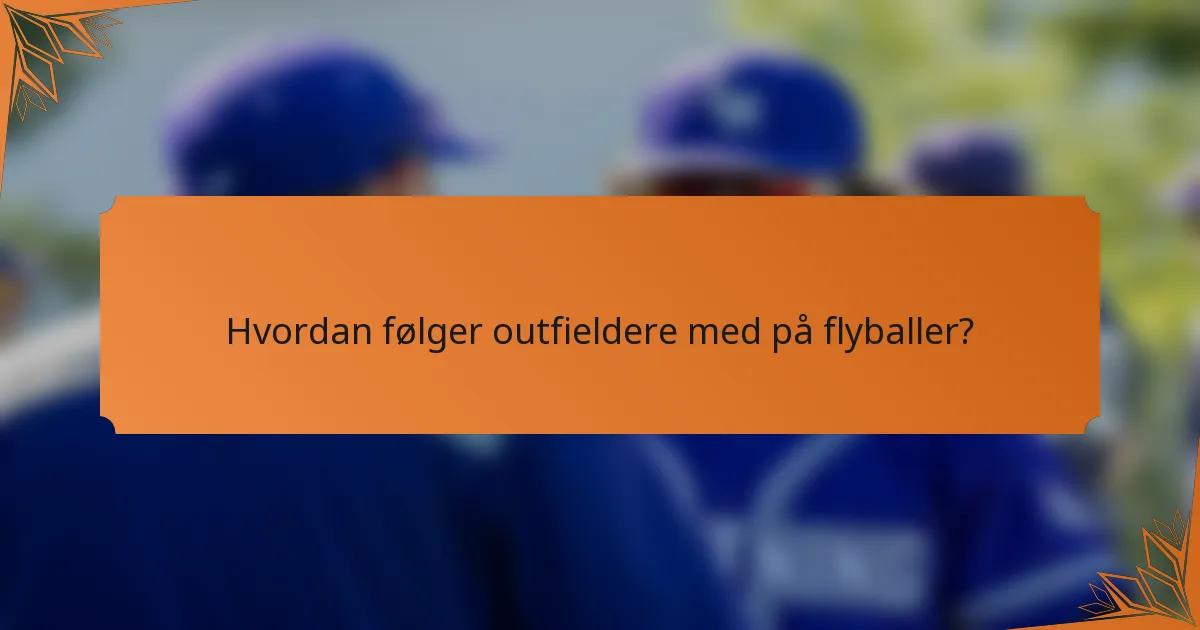 Hvordan følger outfieldere med på flyballer?