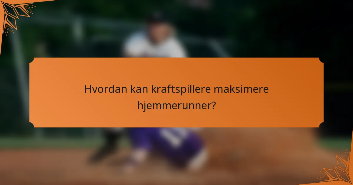 Hvordan kan kraftspillere maksimere hjemmerunner?