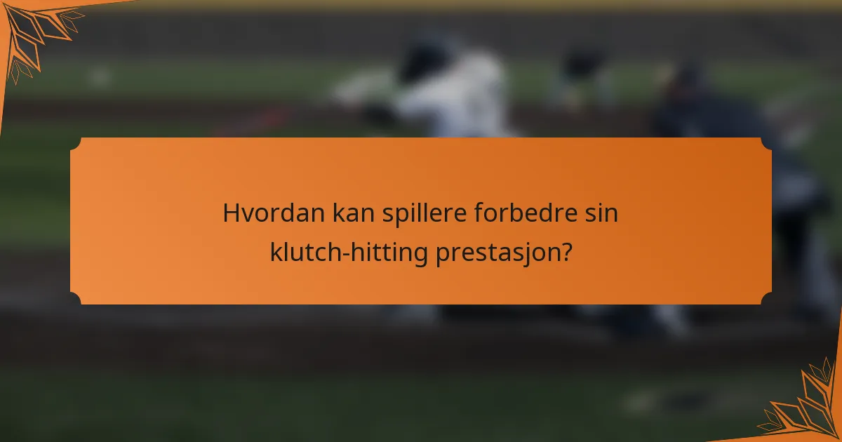 Hvordan kan spillere forbedre sin klutch-hitting prestasjon?