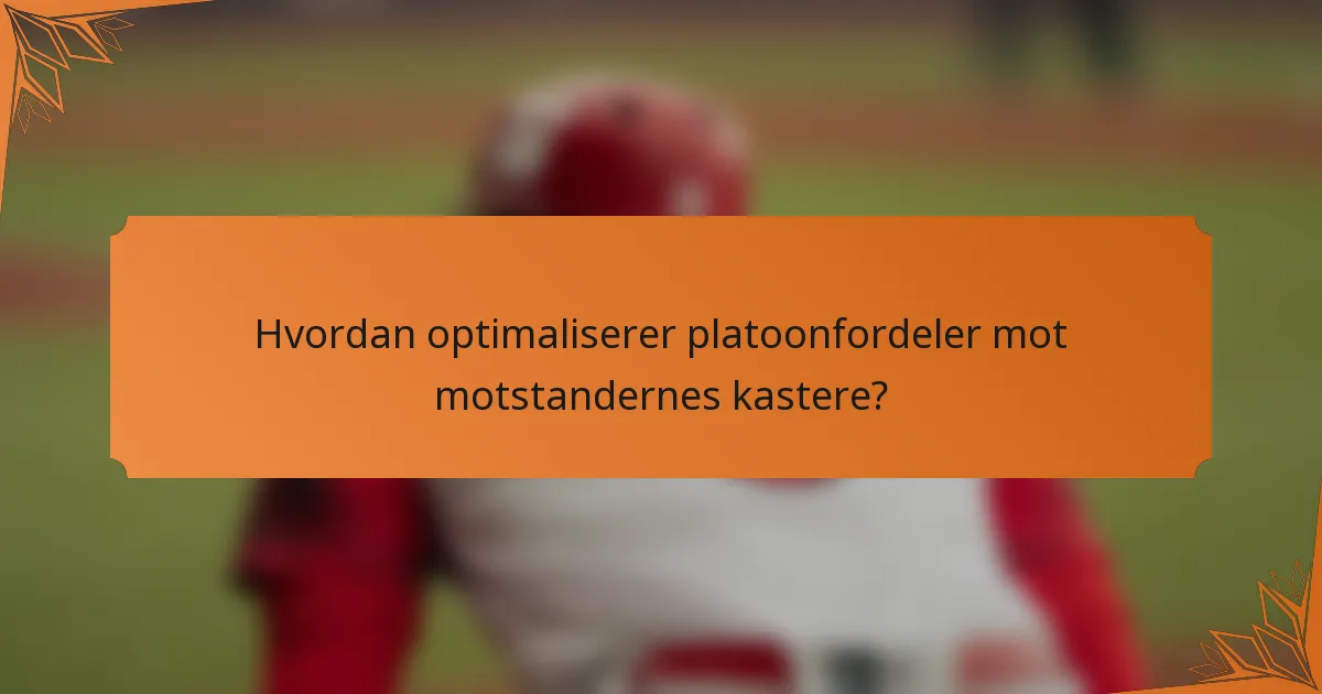 Hvordan optimaliserer platoonfordeler mot motstandernes kastere?