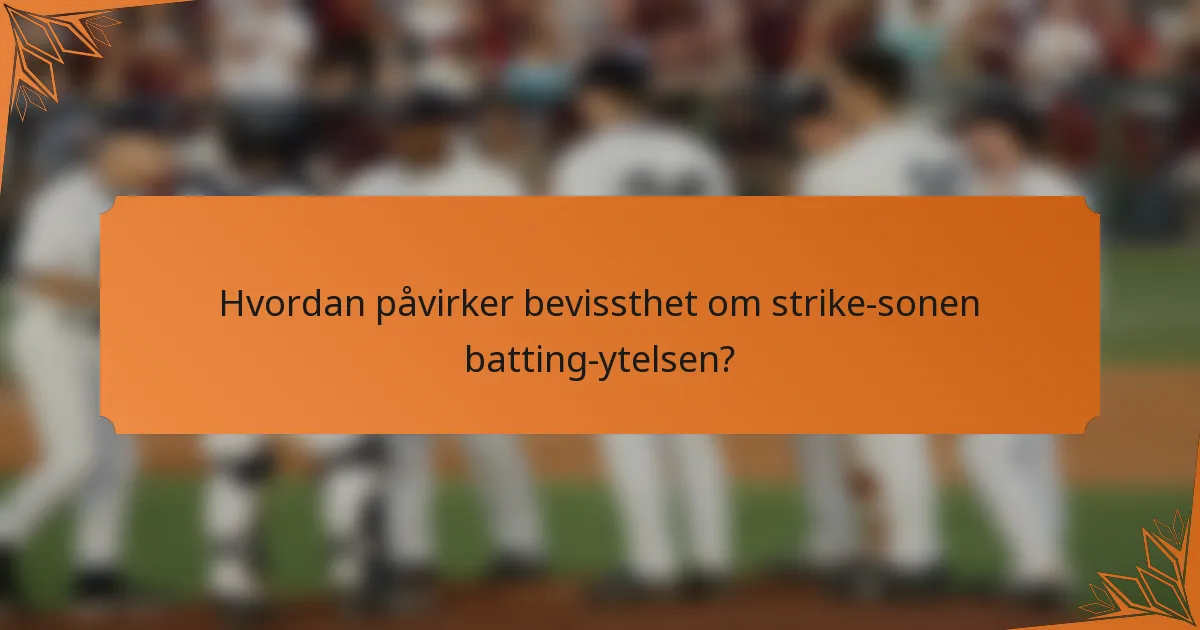 Hvordan påvirker bevissthet om strike-sonen batting-ytelsen?