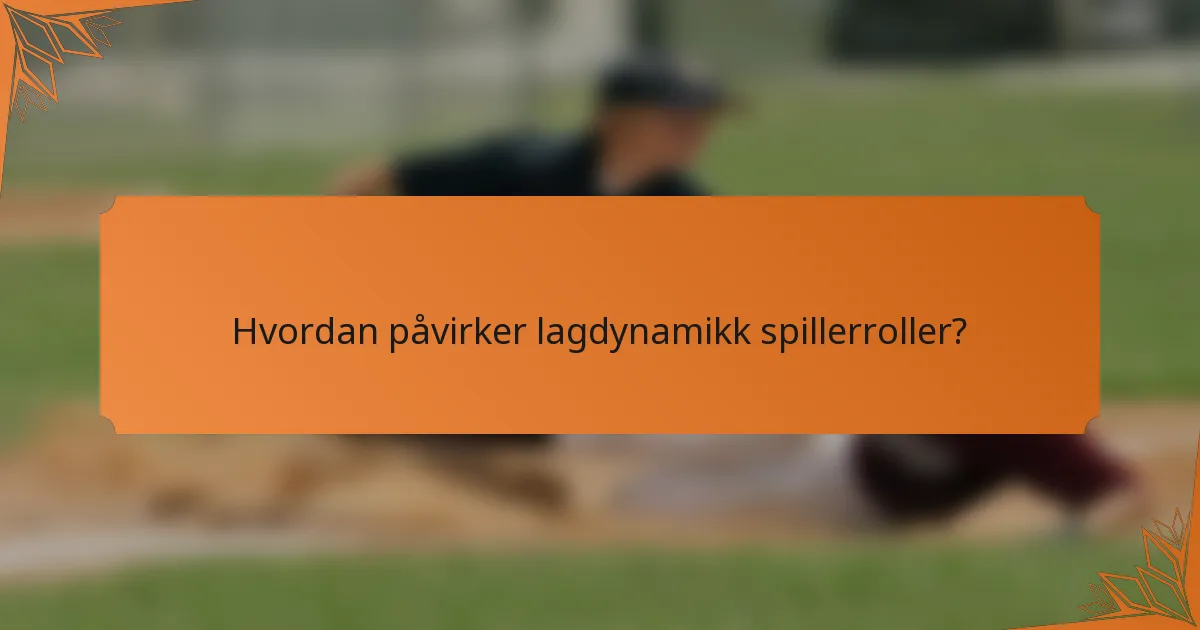 Hvordan påvirker lagdynamikk spillerroller?