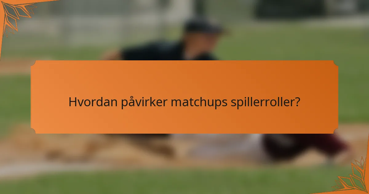 Hvordan påvirker matchups spillerroller?