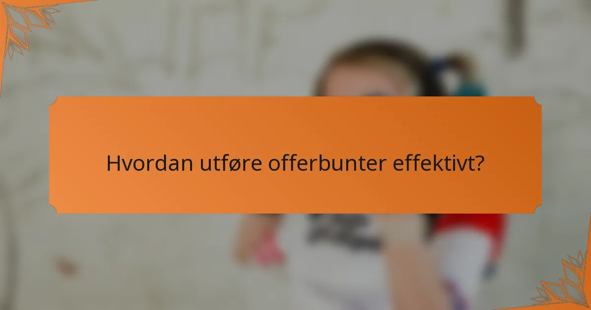 Hvordan utføre offerbunter effektivt?