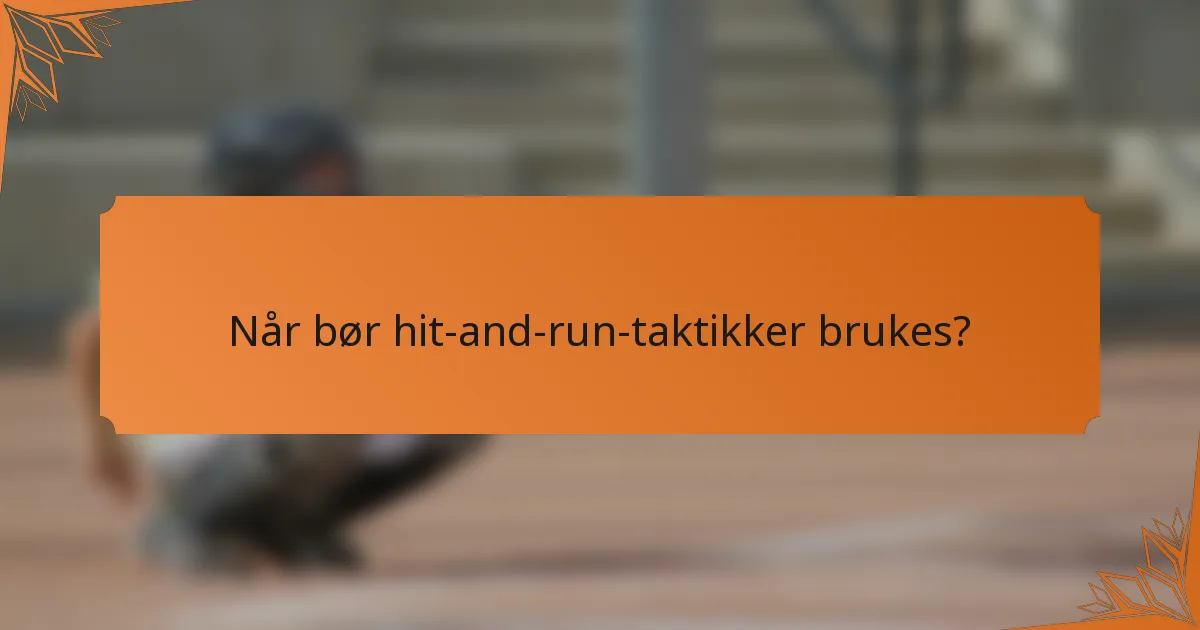 Når bør hit-and-run-taktikker brukes?
